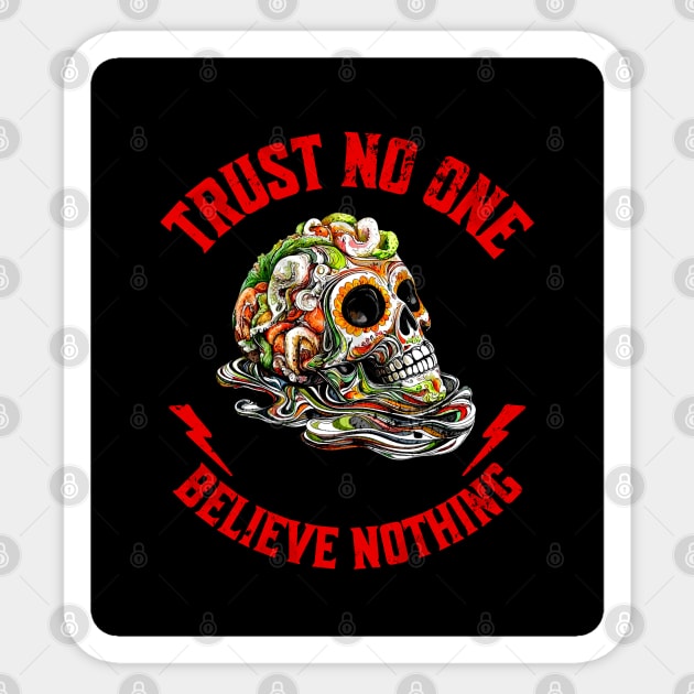 Trust no one, believe nothing tee Sticker by Steve